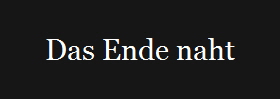 Das Ende naht